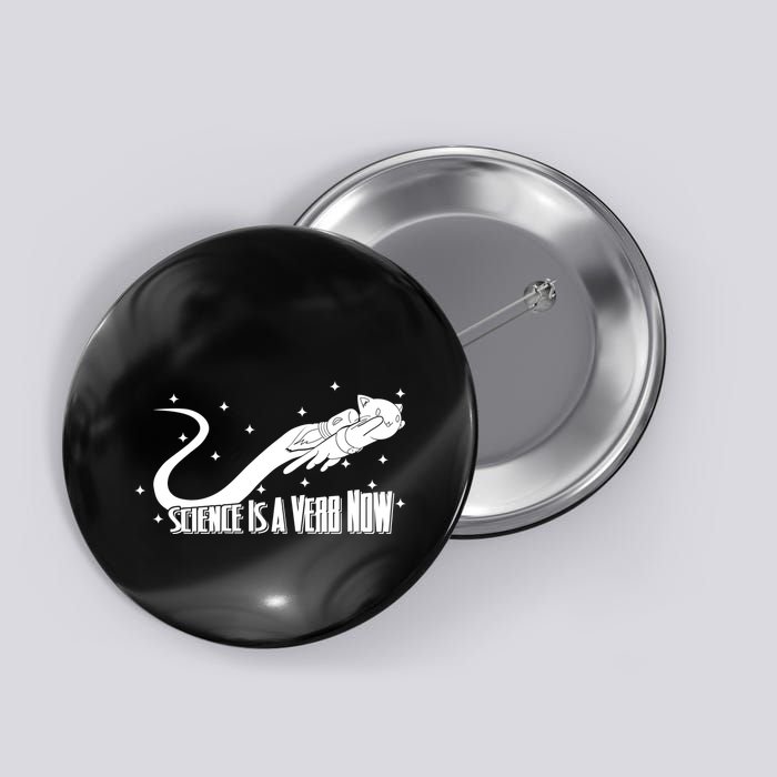 Science Is A Verb Now Button