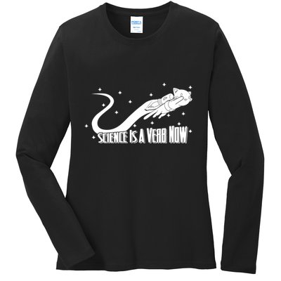 Science Is A Verb Now Ladies Long Sleeve Shirt