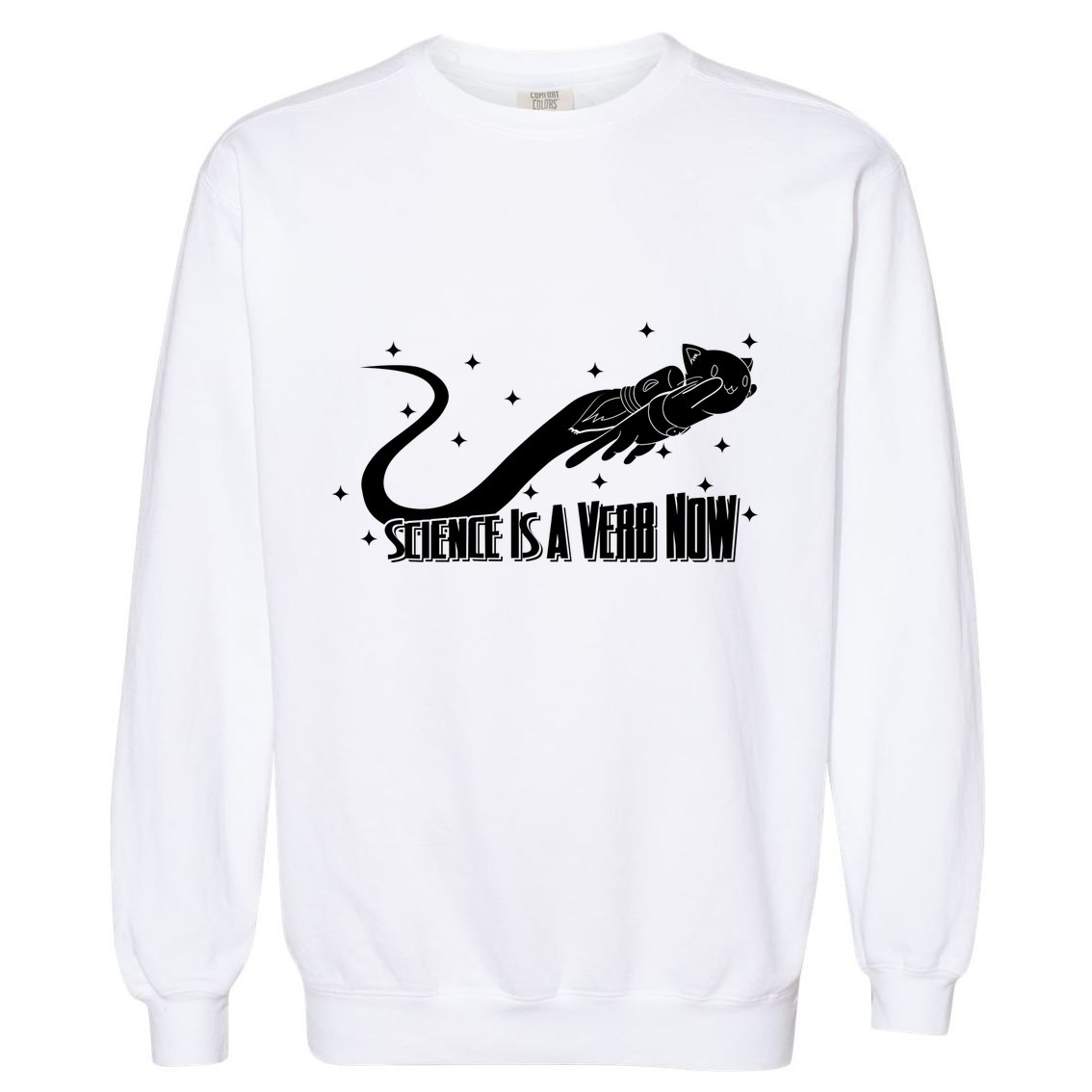 Science Is A Verb Now Garment-Dyed Sweatshirt