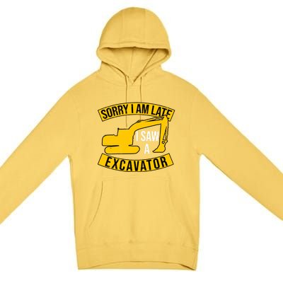 Sorry I Am Late I Saw A Excavator Gift Premium Pullover Hoodie