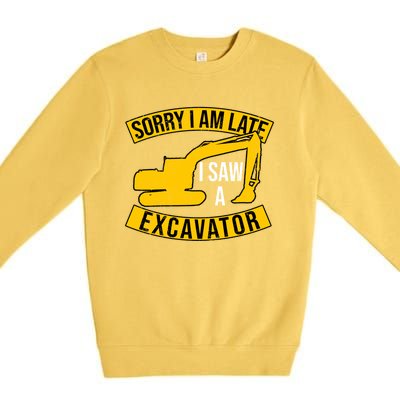 Sorry I Am Late I Saw A Excavator Gift Premium Crewneck Sweatshirt