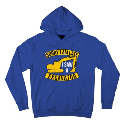 Sorry I Am Late I Saw A Excavator Gift Hoodie