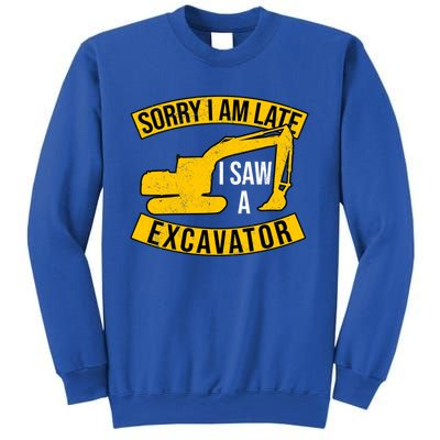 Sorry I Am Late I Saw A Excavator Gift Sweatshirt