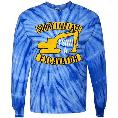 Sorry I Am Late I Saw A Excavator Gift Tie-Dye Long Sleeve Shirt