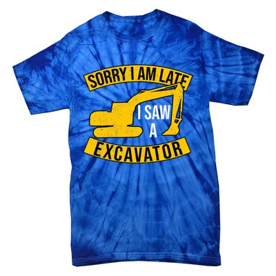 Sorry I Am Late I Saw A Excavator Gift Tie-Dye T-Shirt