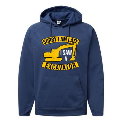 Sorry I Am Late I Saw A Excavator Gift Performance Fleece Hoodie