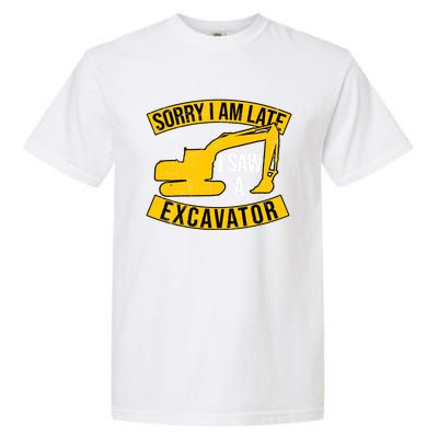 Sorry I Am Late I Saw A Excavator Gift Garment-Dyed Heavyweight T-Shirt