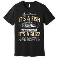 Sometimes Its A Fish Funny Fishing & Angler Joke Gift Premium T-Shirt