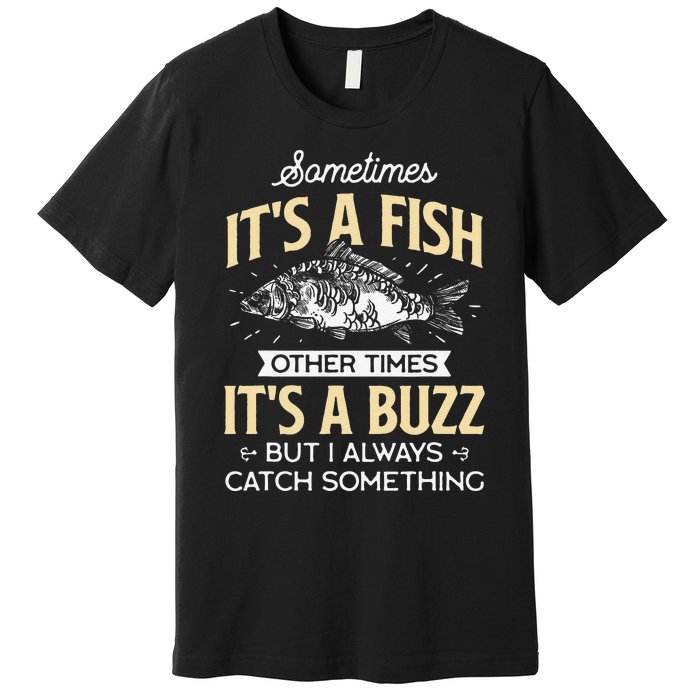 Sometimes Its A Fish Funny Fishing & Angler Joke Gift Premium T-Shirt