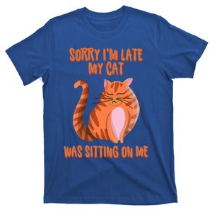 Sorry I Am Late My Cat Was Sitting On Me Cat Lover Designs Gift T-Shirt