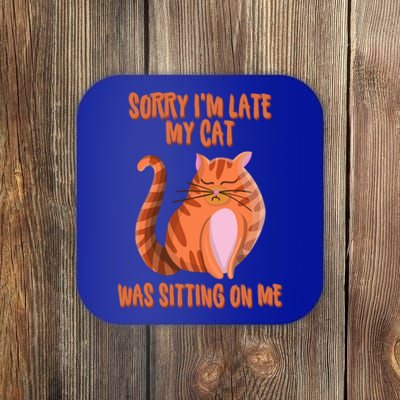 Sorry I Am Late My Cat Was Sitting On Me Cat Lover Designs Gift Coaster