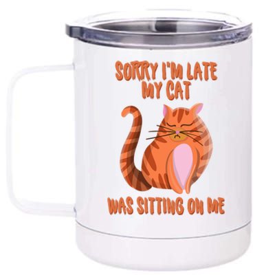 Sorry I Am Late My Cat Was Sitting On Me Cat Lover Designs Gift 12 oz Stainless Steel Tumbler Cup