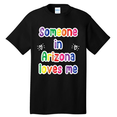 Someone In Arizona Loves Me Tall T-Shirt