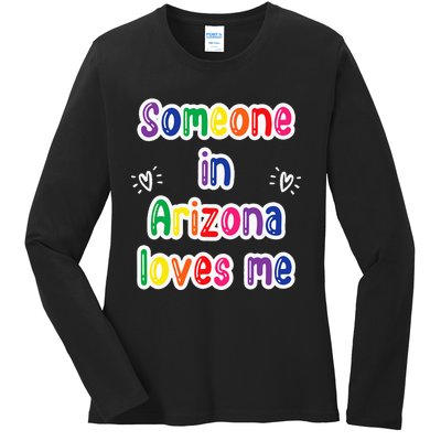 Someone In Arizona Loves Me Ladies Long Sleeve Shirt