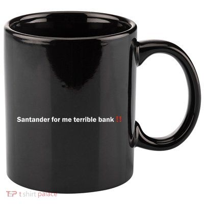 Santander Is A Terrible Bank 11oz C Handle Ceramic Mug