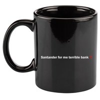 Santander Is A Terrible Bank 11oz C Handle Ceramic Mug