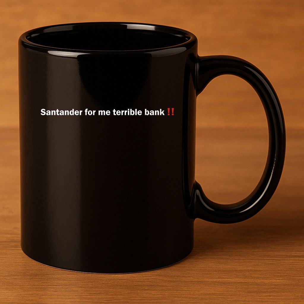 Santander Is A Terrible Bank 11oz C Handle Ceramic Mug