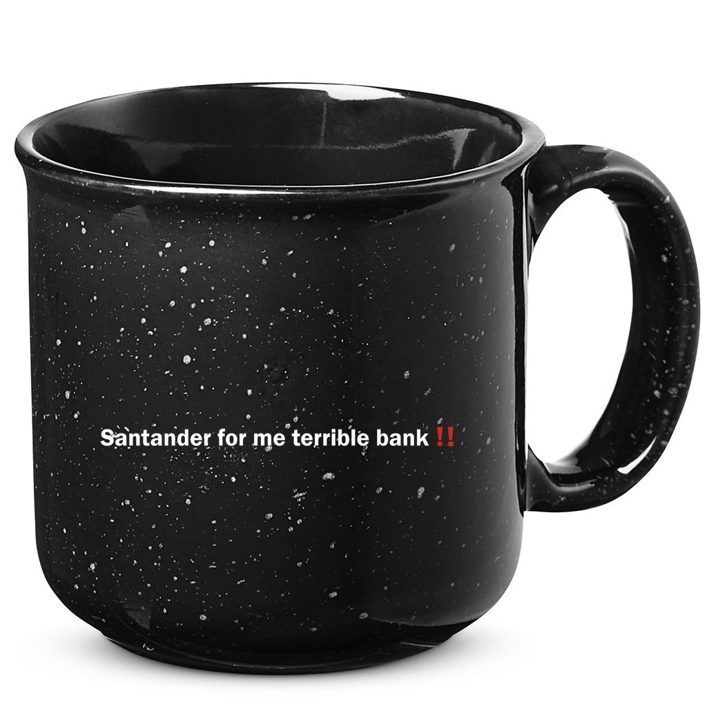 Santander Is A Terrible Bank 15oz Campfire Ceramic Mug