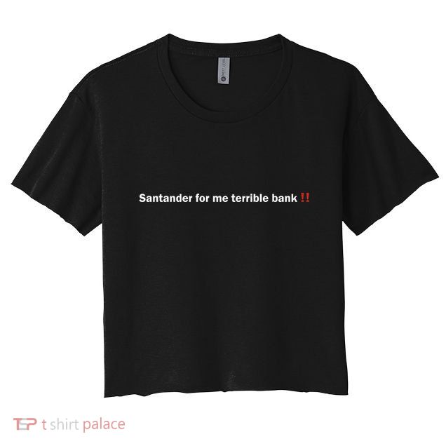 Santander Is A Terrible Bank Crop Top