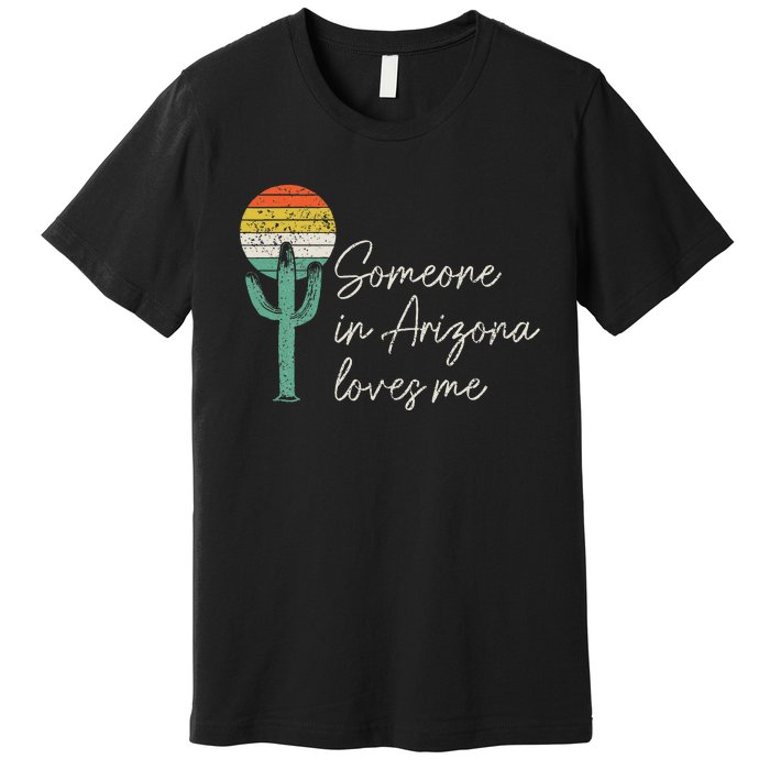 Someone In Arizona Loves Me Cactus AZ Vintage Premium T-Shirt