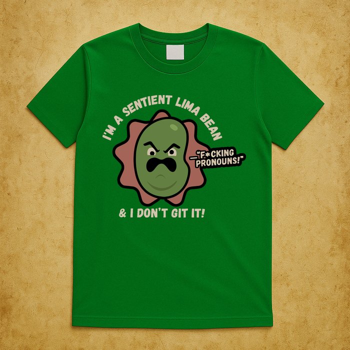 Spawnonme IM A Sentient Lima Bean And I DonT Git It T-Shirt