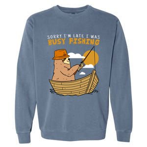 Sorry I Am Late I Was Fishing Gift Garment-Dyed Sweatshirt