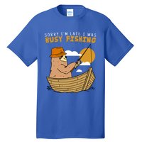 Sorry I Am Late I Was Fishing Gift Tall T-Shirt