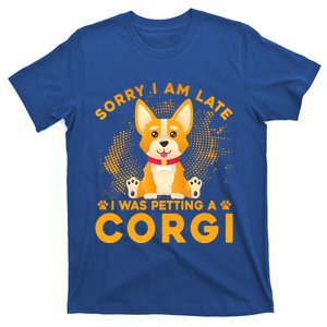 Sorry I Am Late I Was Petting A Corgi Gift T-Shirt