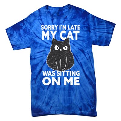 Sorry I Am Late My Cat Was Sitting On Me Gift Cat Lover Cat Gift Tie-Dye T-Shirt