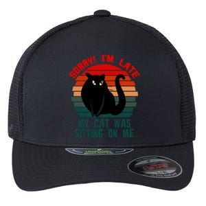 Sorry I Am Late My Cat Was Sitting On Me Cat Lover Designs Cute Gift Flexfit Unipanel Trucker Cap