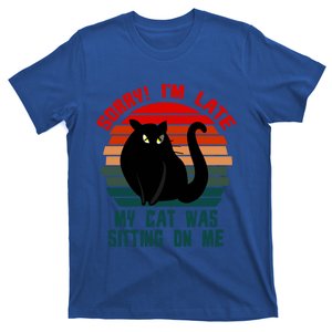 Sorry I Am Late My Cat Was Sitting On Me Cat Lover Designs Cute Gift T-Shirt