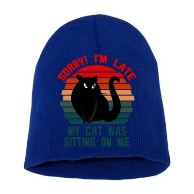 Sorry I Am Late My Cat Was Sitting On Me Cat Lover Designs Cute Gift Short Acrylic Beanie