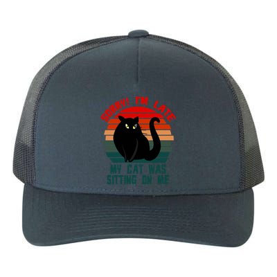 Sorry I Am Late My Cat Was Sitting On Me Cat Lover Designs Cute Gift Yupoong Adult 5-Panel Trucker Hat