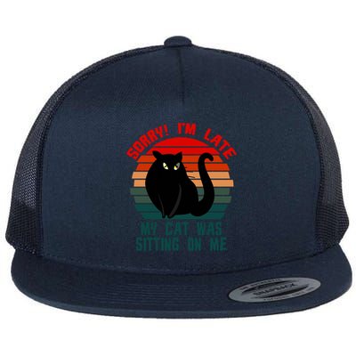 Sorry I Am Late My Cat Was Sitting On Me Cat Lover Designs Cute Gift Flat Bill Trucker Hat