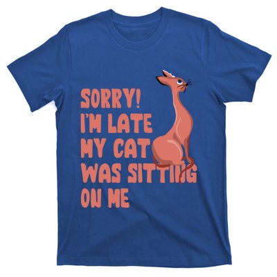 Sorry I Am Late My Cat Was Sitting On Me Cat Lover Designs Gift T-Shirt