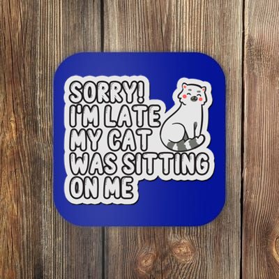 Sorry I Am Late My Cat Was Sitting On Me Cat Lover Designs Funny Gift Coaster