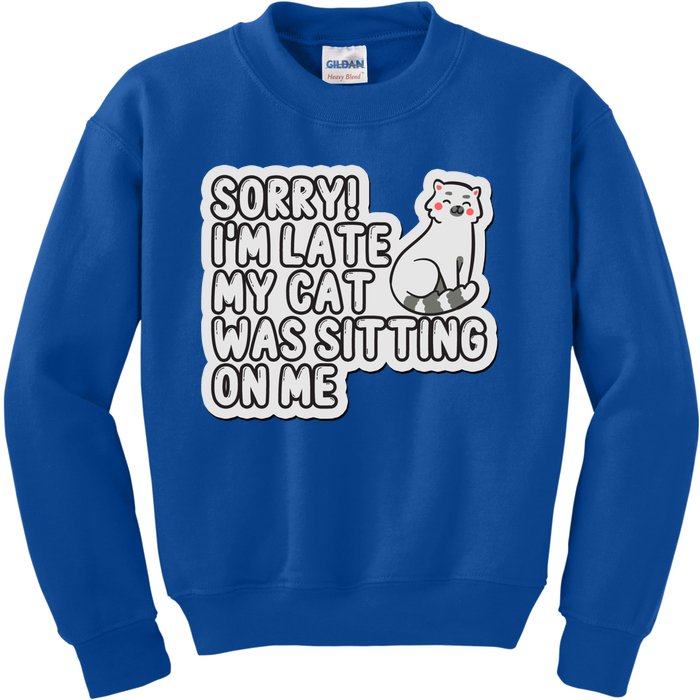 Sorry I Am Late My Cat Was Sitting On Me Cat Lover Designs Funny Gift Kids Sweatshirt