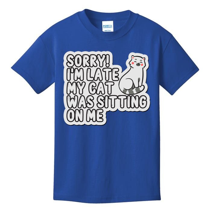 Sorry I Am Late My Cat Was Sitting On Me Cat Lover Designs Funny Gift Kids T-Shirt