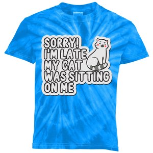 Sorry I Am Late My Cat Was Sitting On Me Cat Lover Designs Funny Gift Kids Tie-Dye T-Shirt