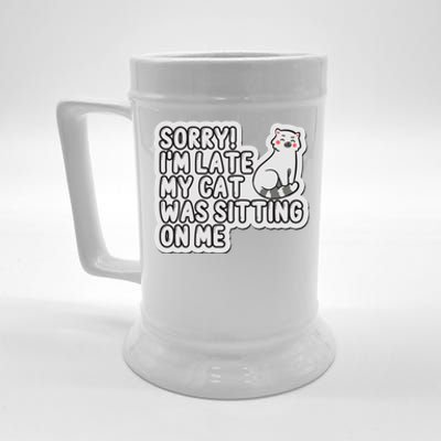 Sorry I Am Late My Cat Was Sitting On Me Cat Lover Designs Funny Gift Beer Stein