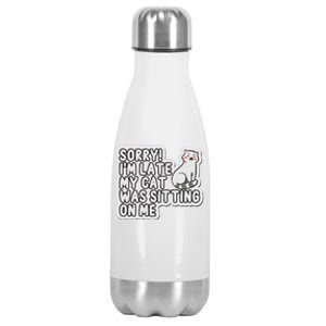 Sorry I Am Late My Cat Was Sitting On Me Cat Lover Designs Funny Gift Stainless Steel Insulated Water Bottle