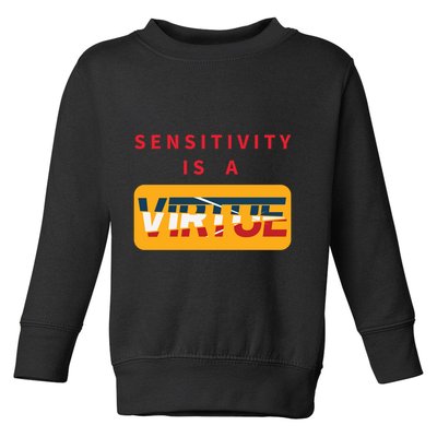 Sensitivity Is A Virtue Tshirt Toddler Sweatshirt