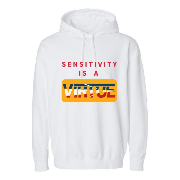 Sensitivity Is A Virtue Tshirt Garment-Dyed Fleece Hoodie