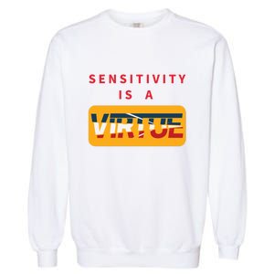 Sensitivity Is A Virtue Tshirt Garment-Dyed Sweatshirt