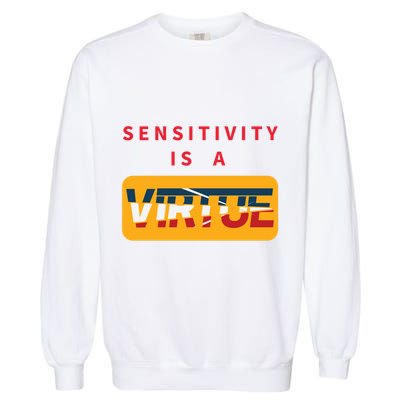 Sensitivity Is A Virtue Tshirt Garment-Dyed Sweatshirt