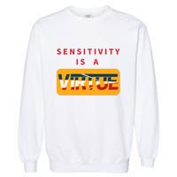 Sensitivity Is A Virtue Tshirt Garment-Dyed Sweatshirt