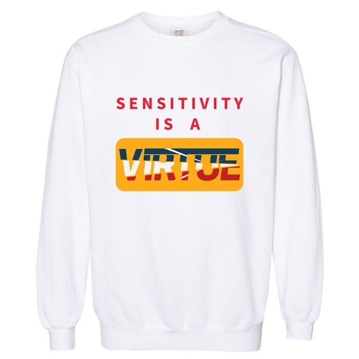 Sensitivity Is A Virtue Tshirt Garment-Dyed Sweatshirt