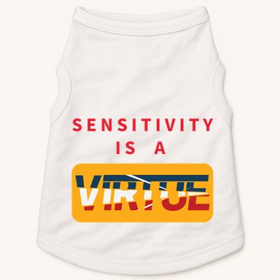 Sensitivity Is A Virtue Tshirt Doggie Tank