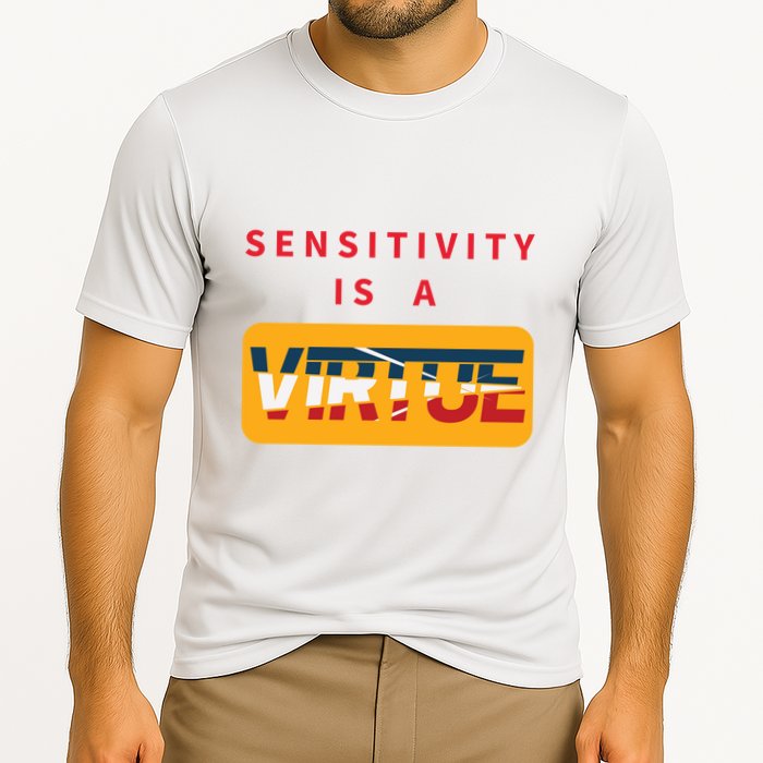 Sensitivity Is A Virtue Tshirt Performance Shirt