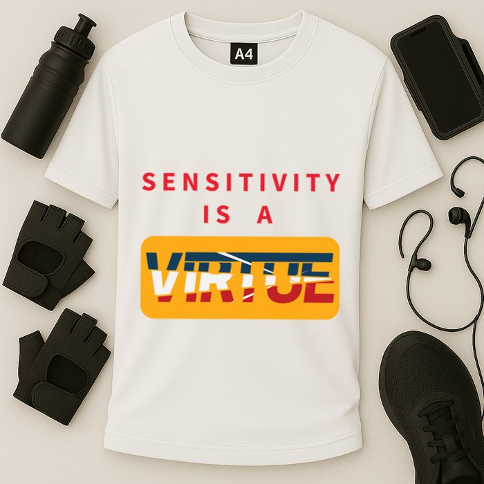 Sensitivity Is A Virtue Tshirt Performance Shirt